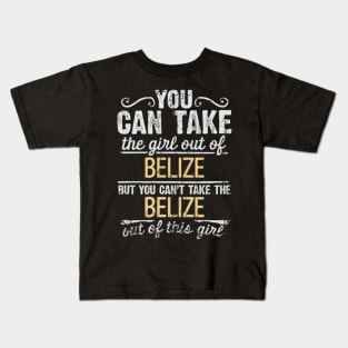 You Can Take The Girl Out Of Belize But You Cant Take The Belize Out Of The Girl Design - Gift for Belizean With Belize Roots Kids T-Shirt